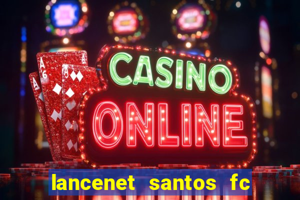 lancenet santos fc ultimas noticias